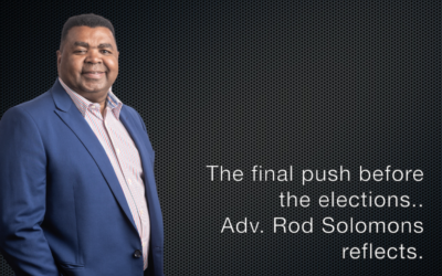 The final push before the elections – Adv. Rod Solomons reflects.